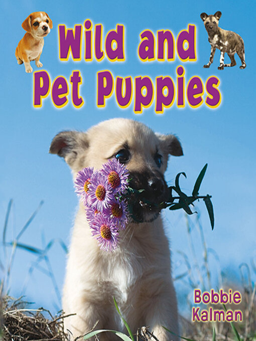 Title details for Wild and Pet Puppies by Bobbie Kalman - Available